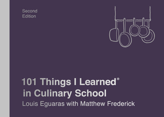 Book cover of 101 Things I Learned In Culinary School by Louis Eguaras, Matthew Frederick