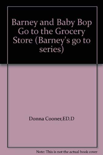 Book cover of Barney And Baby Bop Go To The Grocery Store by ED.D Donna Cooner