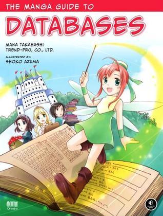 Book cover of The Manga Guide To Databases by Mana Takahashi, Shoko Azuma, Trend-Pro Co. Ltd.
