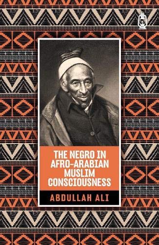 Book cover of The 'Negro' In Arab Muslim Consciousness by Abdullah bin Hamid Ali
