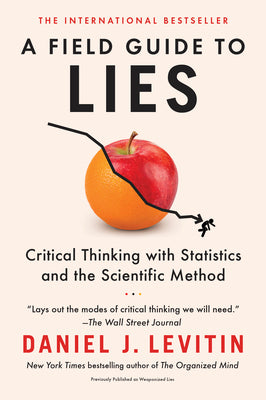 Book cover of A Field Guide To Lies: Critical Thinking With Statistics And The Scientific Method by Daniel J. Levitin