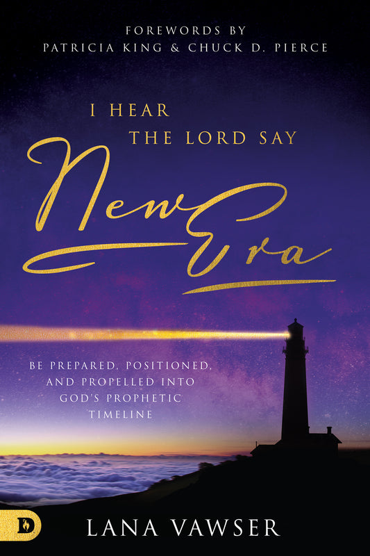 Book cover of I Hear The Lord Say "New Era": Be Prepared, Positioned, And Propelled Into God's Prophetic Timeline by Lana Vawser, Patricia King (Foreword), Chuck Pierce (Foreword), Bill Johnson (Contrib.), Adam Thompson (Contrib.), Anita Alexander (Contrib.), Ana Werner (Contrib.), Matt Beckenham (Contrib.), Tom Ledbetter (Contrib.), Gary Beaton (Contrib.)