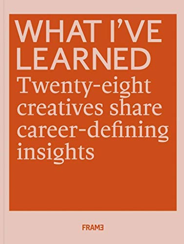 Book cover of What I've Learned: 25 Creatives Share Career-Defining Insights by David Keuning (Ed.)