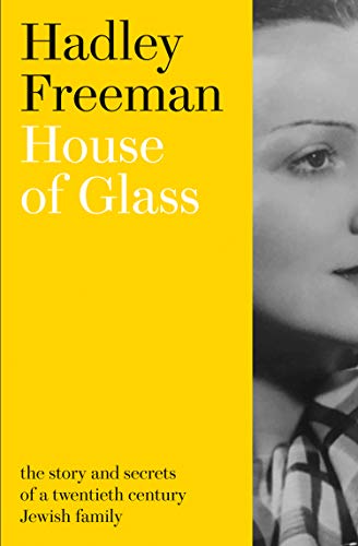 Book cover of Hadley Freeman House Of Glass-The Story And Secrets Of A Twentieth-Century Jewish Family by Hadley Freeman