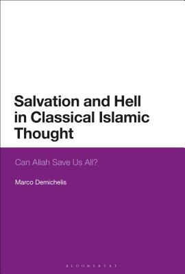 Book cover of Salvation And Hell In Classical Islamic Thought: Can Allah Save Us All? by Marco Demichelis