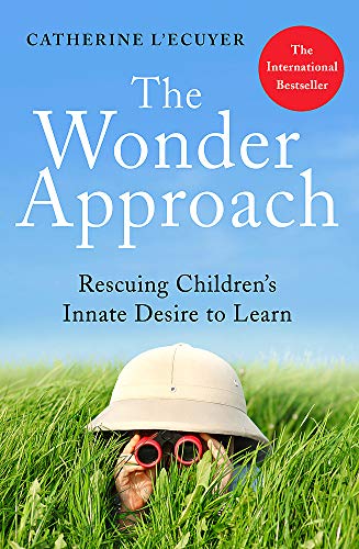 Book cover of The Wonder Approach: Rescuing Children's Innate Desire To Learn by Catherine L'Ecuyer