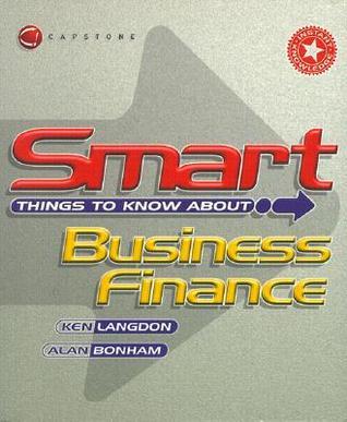 Book cover of Smart Things To Know About, Business Finance by Ken Langdon, Alan Bonham