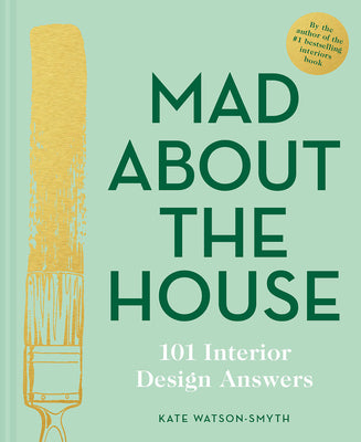 Book cover of Mad About the House: 101 Interior Design Answers by Kate Watson-Smyth