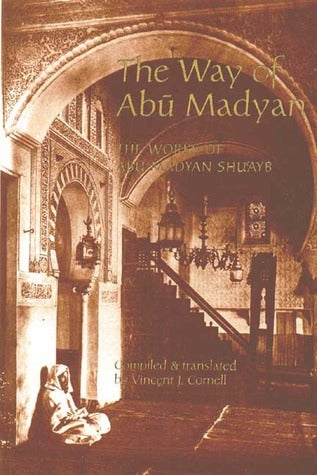 Book cover of The Way of Abu Madyan: The Works of Abu Madyan Shuayb (Islamic Texts Society) by أبو مدين شعيب الغوث, Abu Madyan Shuayb, Vincent J. Cornell