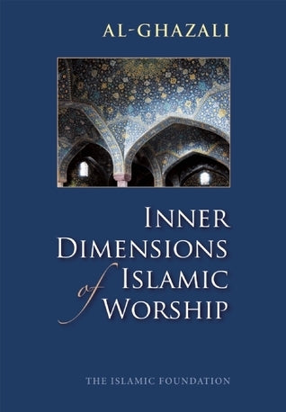 Book cover of Inner Dimensions Of Islamic Worship by Abu Hamid al-Ghazali, Muhtar Holland (Trans.)