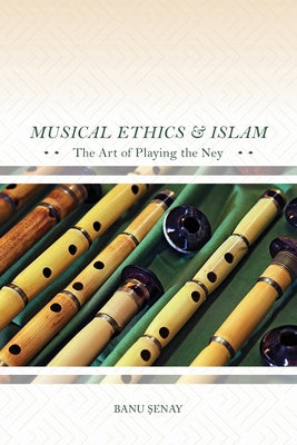 Book cover of Musical Ethics And Islam: The Art Of Playing The Ney by Banu Senay