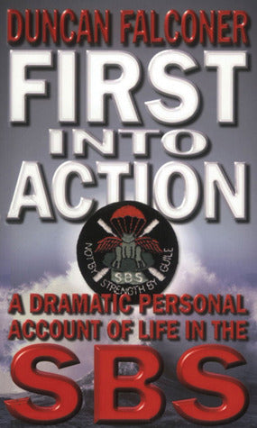 Book cover of First Into Action: A Dramatic Personal Account Of Life In The Sbs by Duncan Falconer