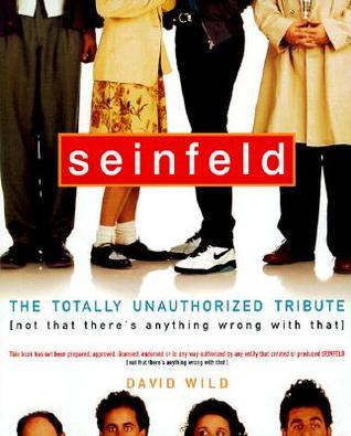 Book cover of Seinfeld: The Totally Unauthorized Tribute by David Wild