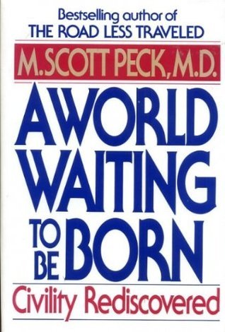 Book cover of A World Waiting to Be Born: Civility Rediscovered by M. Scott Peck