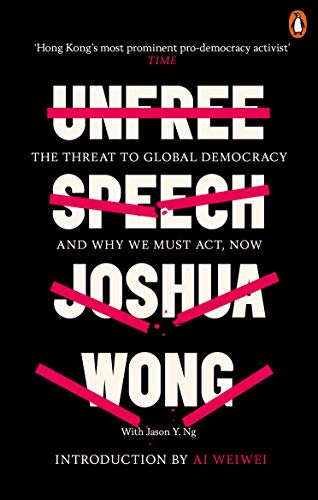 Book cover of Unfree Speech: The Threat To Global Democracy And Why We Must Act, Now by Joshua Wong, Jason Y. Ng, Ai Weiwei (Introduction)
