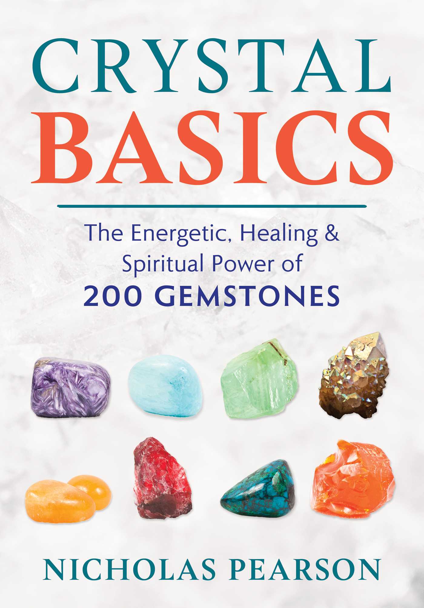 Book cover of Crystal Basics: The Energetic, Healing, And Spiritual Power Of 200 Gemstones by Nicholas Pearson