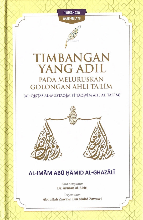 Book cover of Timbangan Yang Adil Pada Meluruskan Golongan Ahli Ta'lim by Al-Imam Abu Hamid al-Ghazali, Abdullah Zawawi Bin Mohd Zawawi (Trans.)