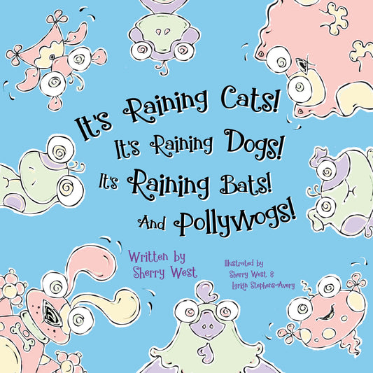 Book cover of It’s Raining Cats! It’s Raining Dogs! It’s Raining Bats! And Pollywogs! by Sherry West, Larkin Stephens-Avery (Illus.)