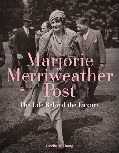Book cover of Marjorie Merriweather Post: The Life Behind the Luxury by Estella M. Chung