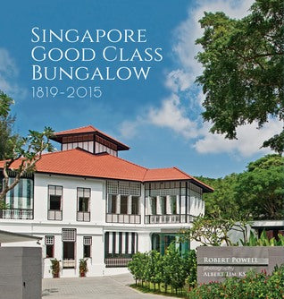 Book cover of Singapore Good Class Bungalow 1819-2015 by Robert Powell