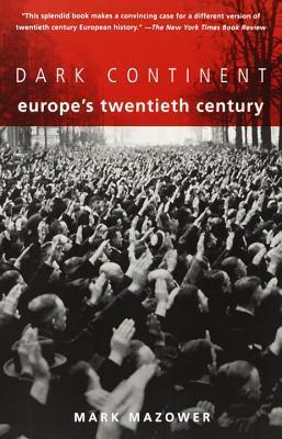 Book cover of Dark Continent: Europe's Twentieth Century by Mark Mazower