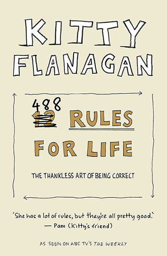 Book cover of 488 Rules For Life: The Thankless Art Of Being Correct by Kitty Flanagan