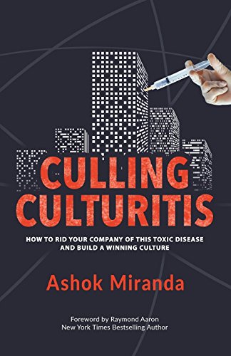 Book cover of Culling Culturitis: How To Rid Your Company Of This Toxic Disease And Build A Winning Culture by Ashok Miranda
