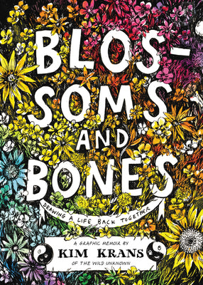 Book cover of Blossoms And Bones: Drawing A Life Back Together by Kim Krans