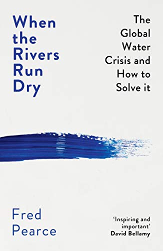 Book cover of When The Rivers Run Dry: The Global Water Crisis And How To Solve It by Fred Pearce