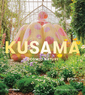 Book cover of Kusama: Cosmic Nature by Mika Yoshitake (Ed.), Alexandra Munroe (Contrib.), Jenni Sorkin (Contrib.), Karen Daubmann (Contrib.), Joanna L. Groarke (Ed.)