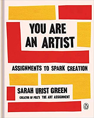 Book cover of You Are An Artist: Assignments To Spark Creation by Sarah Urist Green