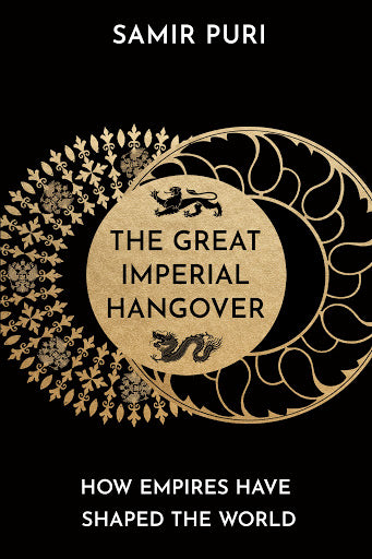 Book cover of The Great Imperial Hangover: How Empires Have Shaped the World by Samir Puri