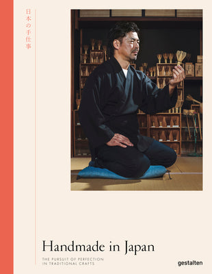 Book cover of Handmade In Japan: The Pursuit Of Perfection In Traditional Crafts by Irwin Wong (Ed.), Kengo Kuma (Preface)