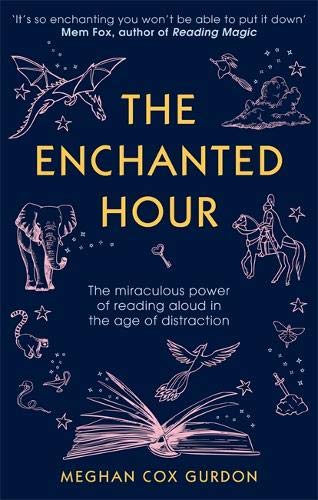 Book cover of The Enchanted Hour: The Miraculous Power of Reading Aloud in the Age of Distraction by Meghan Cox Gurdon