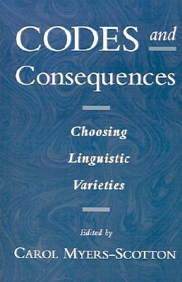Book cover of Codes And Consequences: Choosing Linguistic Varieties by Carol Myers-Scotton (Ed.)
