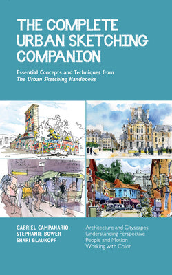 Book cover of The Complete Urban Sketching Companion: Essential Concepts And Techniques From The Urban Sketching Handbooks--Architecture And Cityscapes, ... (Volume 10) by Shari Blaukopf, Stephanie Bower, Gabriel Campanario