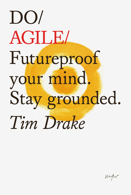 Book cover of Do Agile: Futureproof Your Mind. Stay Grounded. by Tim  Drake
