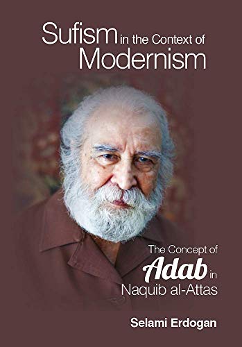 Book cover of Sufism In The Context Of Modernism: The Concept Of Adab In Naquib Al-Attas by Selami Erdoğan
