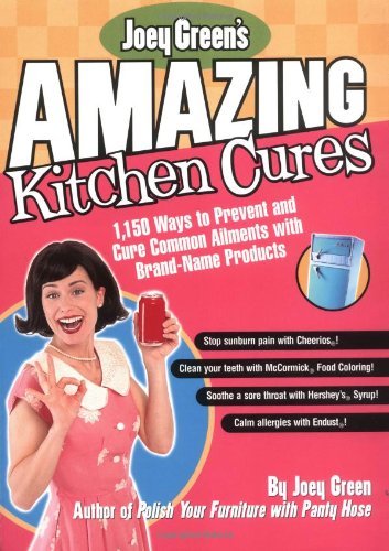 Book cover of Joey Green's Amazing Kitchen Cures: 1,150 Ways To Prevent And Cure Common Ailments With Brand-Name Products by Joey Green