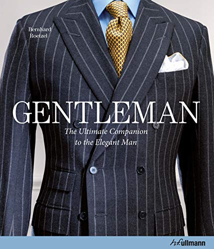Book cover of Gentleman: The Ultimate Companion To The Elegant Man: 20 Years Anniversary Edition by Bernhard Roetzel