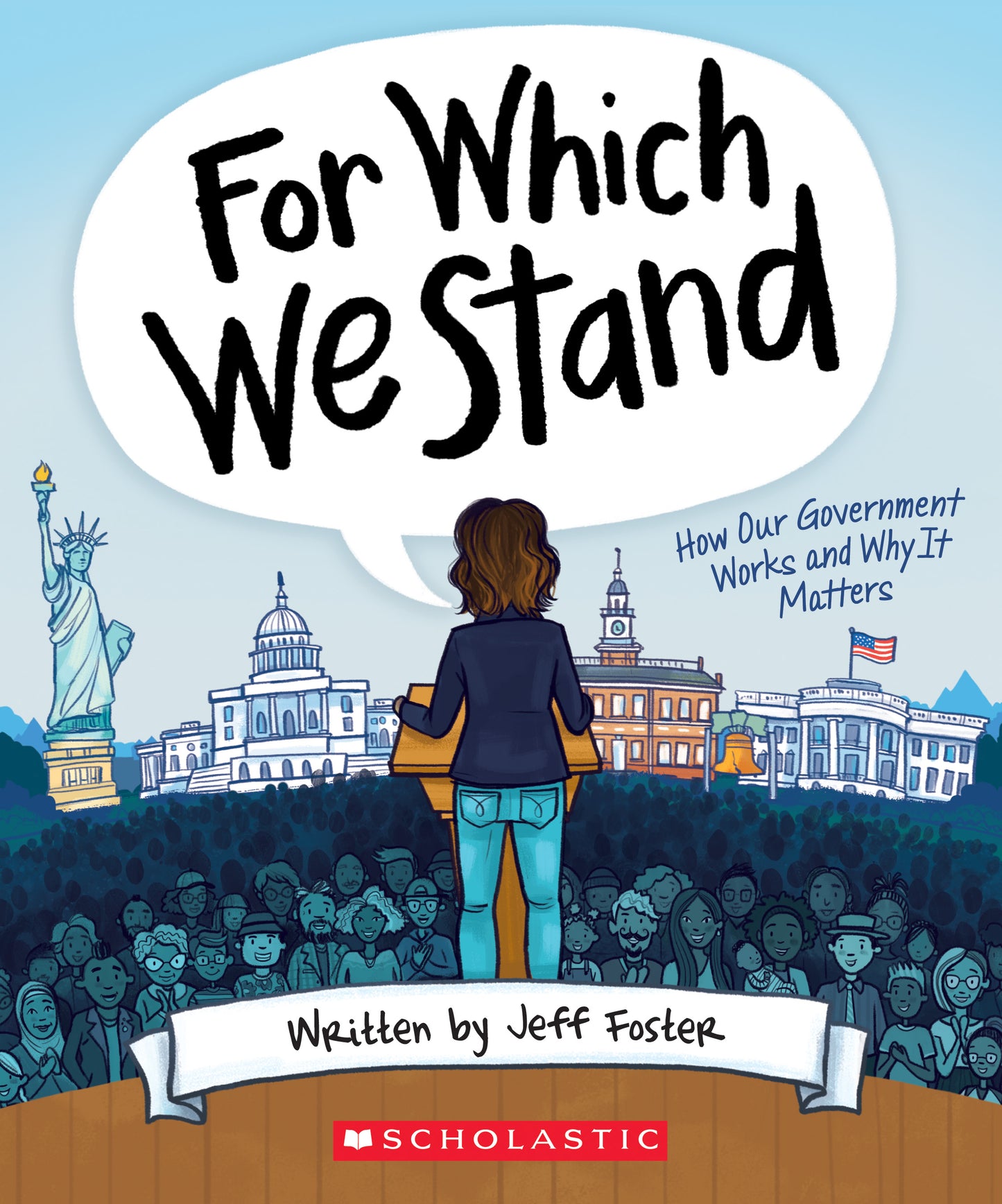 Book cover of For Which We Stand: How Our Government Works And Why It Matters by Jeff Foster, Yolanda Renee King (Foreword), Julie McLaughlin (Illus.)