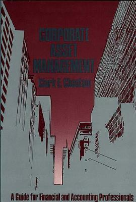 Book cover of Corporate Asset Management: A Guide for Financial and Accounting Professionals by Clark E. Chastain