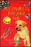 Book cover of Pet Projects For Your Dog: Easy Ways To Pamper Your Puppy by Time-Life Books