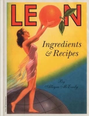 Book cover of Leon: Ingredients And Recipes by Allegra McEvedy
