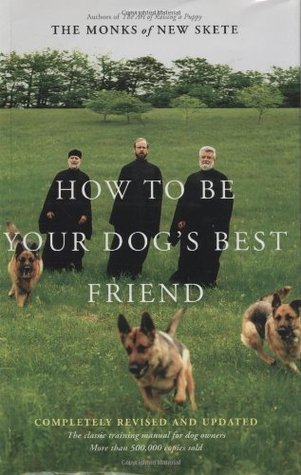 Book cover of How To Be Your Dog's Best Friend: The Classic Training Manual For Dog Owners by Monks of New Skete