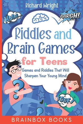Book cover of Riddles And Brain Games For Teens: Games And Riddles That Will Sharpen Your Young Mind by Richard  Wright