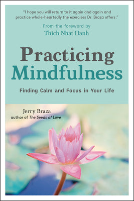 Book cover of Practicing Mindfulness: Finding Calm and Focus in Your Everyday Life by Jerry Braza, Thich Nhat Hanh (Foreword)