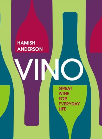 Book cover of Vino: Great Wine for Everyday Life by hamish-anderson