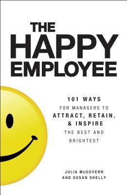 Book cover of The Happy Employee by Julia McGovern, Susan Shelly