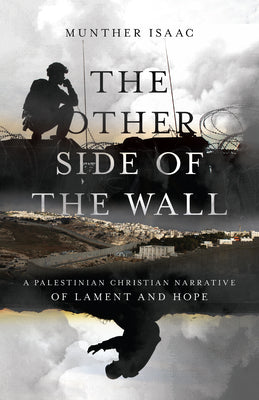 Book cover of The Other Side Of The Wall: A Palestinian Christian Narrative Of Lament And Hope by Munther Isaac